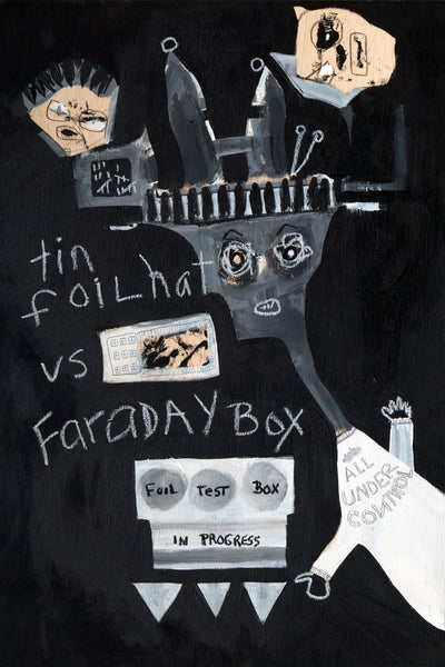 A surreal painting on a black background featuring a gray robot-like head with eyes, antennas, and a speech bubble, alongside handwritten text reading 'tin foil hat vs Faraday Box' and a white hand labeled 'ALL UNDER CONTROL.'.