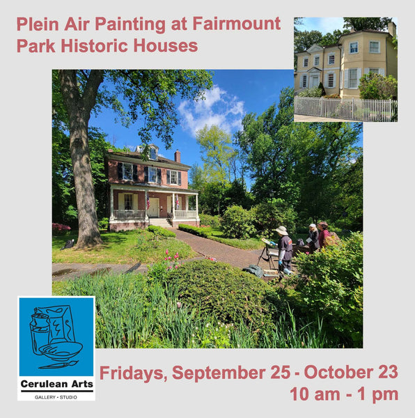 Promotional flyer for 'Plein Air Painting at Fairmount Park Historic Houses' featuring a central photograph of a painter working outdoors in a garden next to a historic house, with an inset photo of another house, event dates and times, and the Cerulean Arts logo.